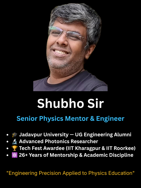 Shubho Sir - Senior Physics Mentor & Engineer
